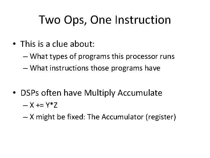 Two Ops, One Instruction • This is a clue about: – What types of