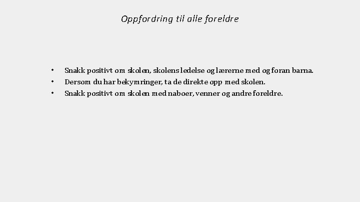 Oppfordring til alle foreldre • • • Snakk positivt om skolen, skolens ledelse og