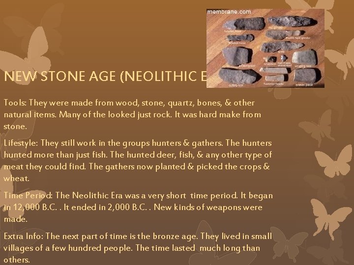 NEW STONE AGE (NEOLITHIC ERA) Tools: They were made from wood, stone, quartz, bones,