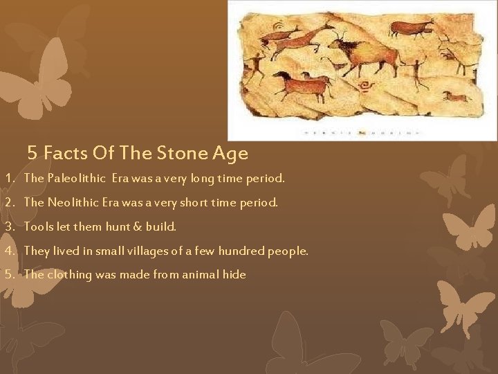 5 Facts Of The Stone Age 1. The Paleolithic Era was a very long