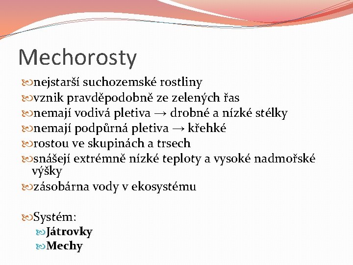 Mechorosty nejstarší suchozemské rostliny vznik pravděpodobně ze zelených řas nemají vodivá pletiva → drobné