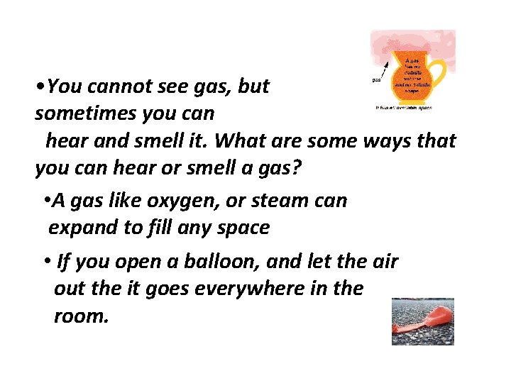  • You cannot see gas, but sometimes you can hear and smell it.