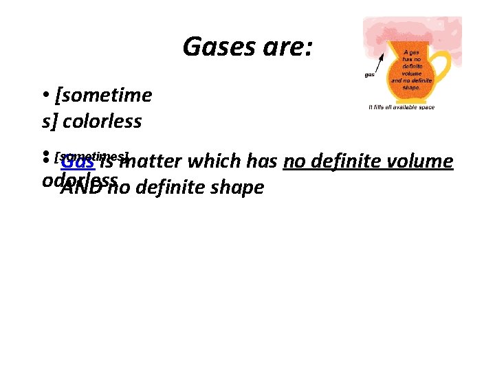 Gases are: • [sometime s] colorless • • [sometimes] Gas is matter which has