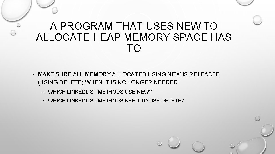 A PROGRAM THAT USES NEW TO ALLOCATE HEAP MEMORY SPACE HAS TO • MAKE A PROGRAM THAT USES NEW TO ALLOCATE HEAP MEMORY SPACE HAS TO • MAKE