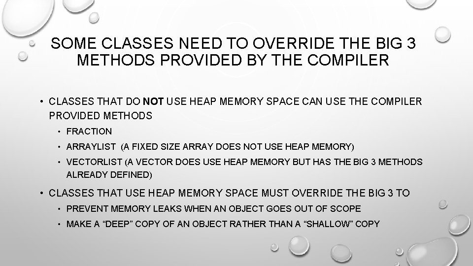 SOME CLASSES NEED TO OVERRIDE THE BIG 3 METHODS PROVIDED BY THE COMPILER • SOME CLASSES NEED TO OVERRIDE THE BIG 3 METHODS PROVIDED BY THE COMPILER •