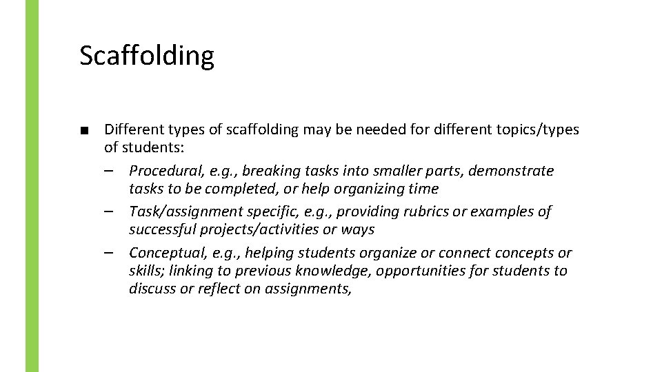 Scaffolding ■ Different types of scaffolding may be needed for different topics/types of students: