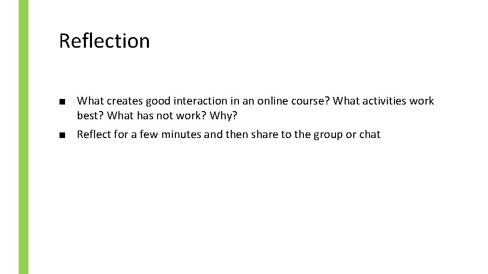 Reflection ■ What creates good interaction in an online course? What activities work best?