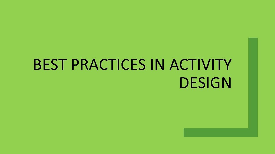 BEST PRACTICES IN ACTIVITY DESIGN 