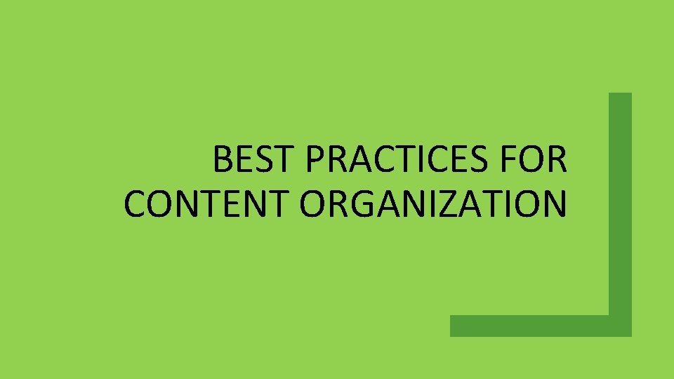 BEST PRACTICES FOR CONTENT ORGANIZATION 