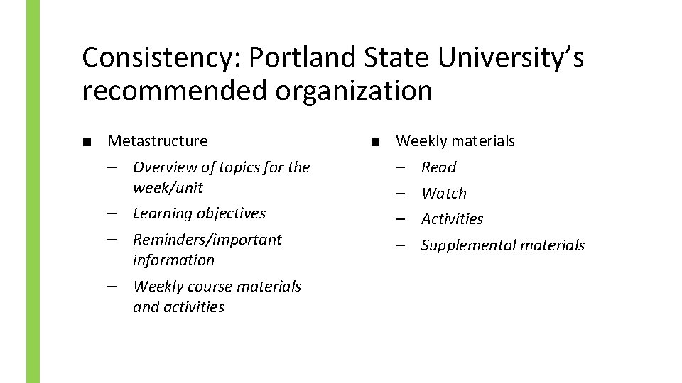 Consistency: Portland State University’s recommended organization ■ Metastructure ■ Weekly materials – Overview of
