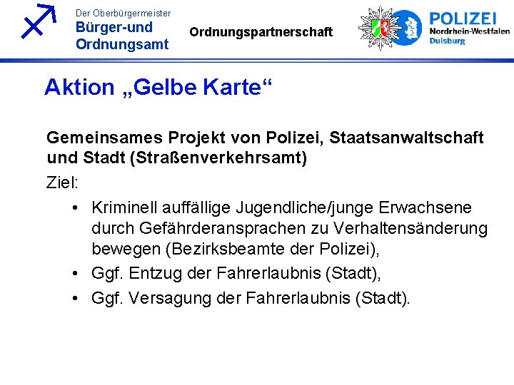 f Der Oberbürgermeister Bürger-und Ordnungsamt Ordnungspartnerschaft Aktion „Gelbe Karte“ Gemeinsames Projekt von Polizei, Staatsanwaltschaft