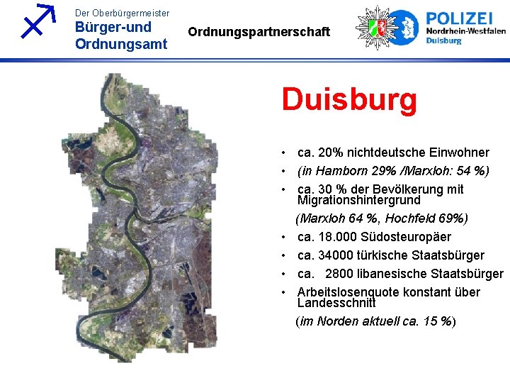 f Der Oberbürgermeister Bürger-und Ordnungsamt Ordnungspartnerschaft Duisburg • ca. 20% nichtdeutsche Einwohner • (in