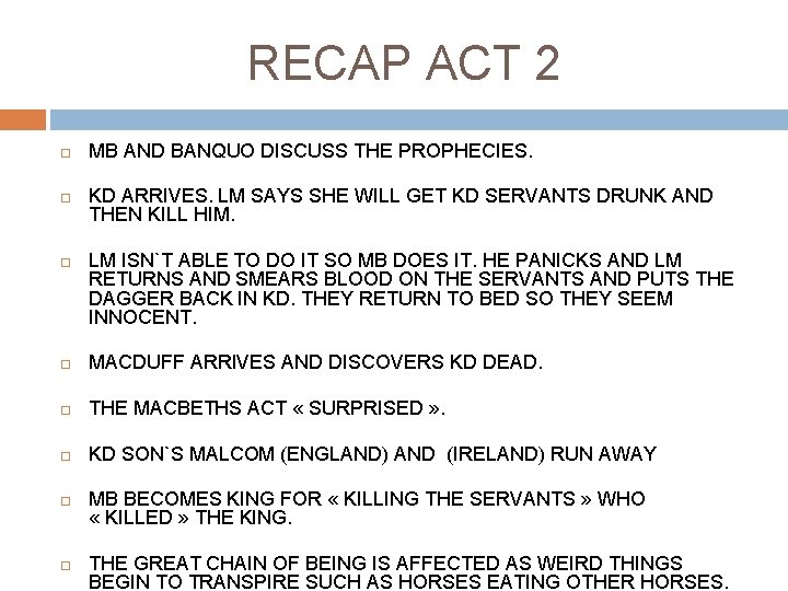 RECAP ACT 2 MB AND BANQUO DISCUSS THE PROPHECIES. KD ARRIVES. LM SAYS SHE