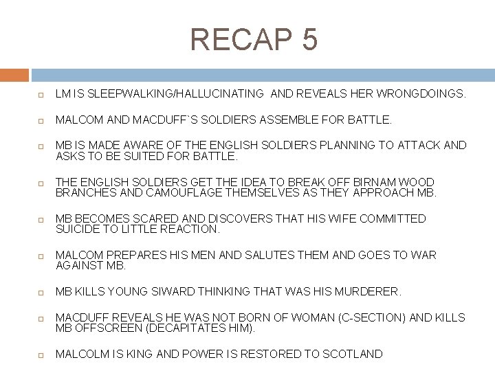 RECAP 5 LM IS SLEEPWALKING/HALLUCINATING AND REVEALS HER WRONGDOINGS. MALCOM AND MACDUFF`S SOLDIERS ASSEMBLE