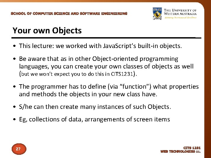 Your own Objects • This lecture: we worked with Java. Script’s built-in objects. •