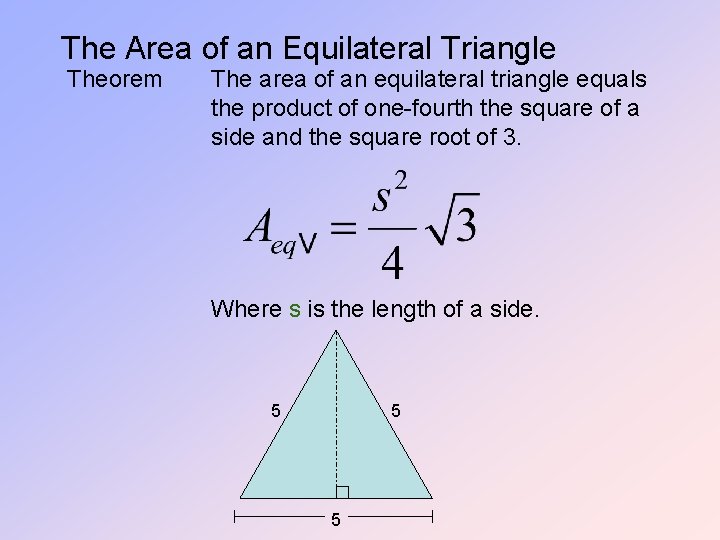 The Area of an Equilateral Triangle Theorem The area of an equilateral triangle equals