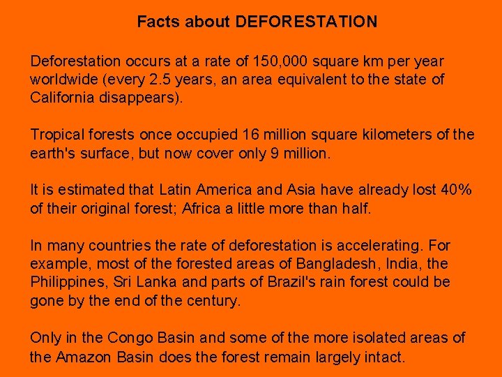 Facts about DEFORESTATION Deforestation occurs at a rate of 150, 000 square km per