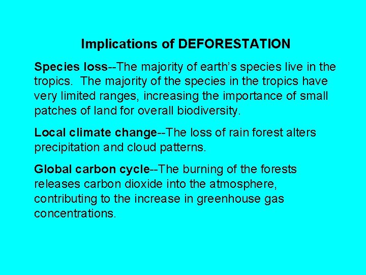 Implications of DEFORESTATION Species loss--The majority of earth’s species live in the tropics. The