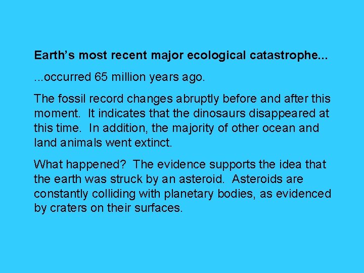 Earth’s most recent major ecological catastrophe. . . occurred 65 million years ago. The