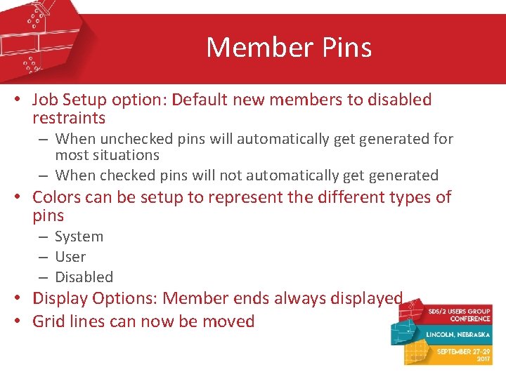 Member Pins • Job Setup option: Default new members to disabled restraints – When