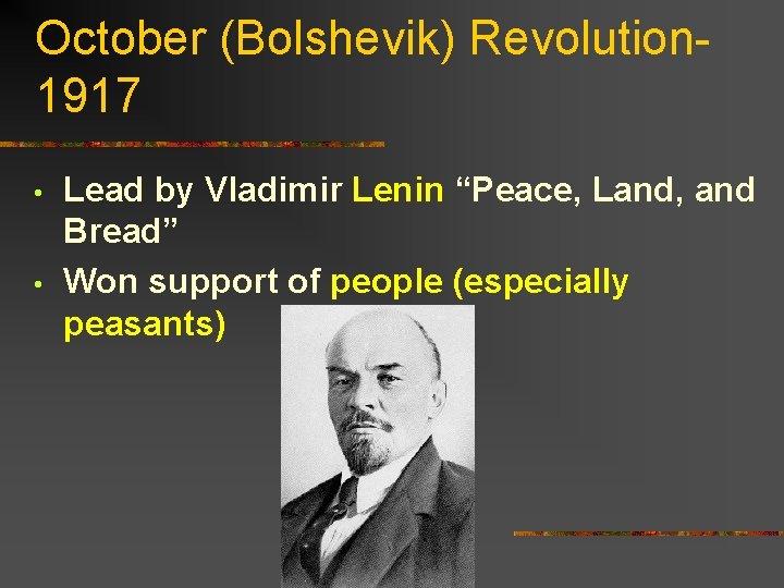 October (Bolshevik) Revolution 1917 • • Lead by Vladimir Lenin “Peace, Land, and Bread”