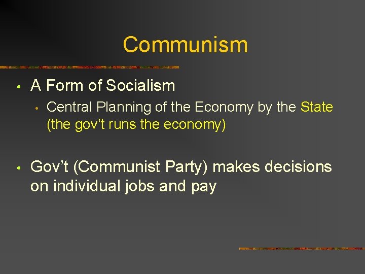Communism • A Form of Socialism • • Central Planning of the Economy by
