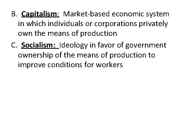 B. Capitalism: Market-based economic system in which individuals or corporations privately own the means