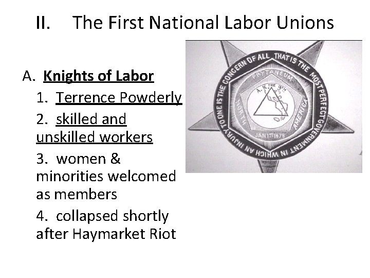 II. The First National Labor Unions A. Knights of Labor 1. Terrence Powderly 2.
