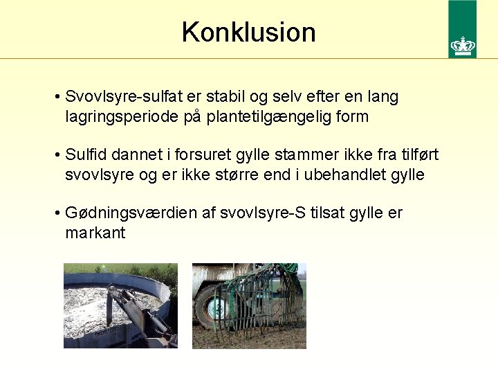 Konklusion • Svovlsyre-sulfat er stabil og selv efter en lang lagringsperiode på plantetilgængelig form