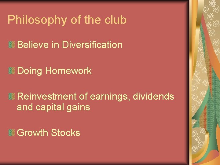 Philosophy of the club Believe in Diversification Doing Homework Reinvestment of earnings, dividends and