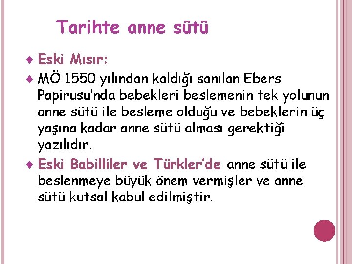 Tarihte anne sütü ¨ Eski Mısır: ¨ MÖ 1550 yılından kaldığı sanılan Ebers Papirusu’nda