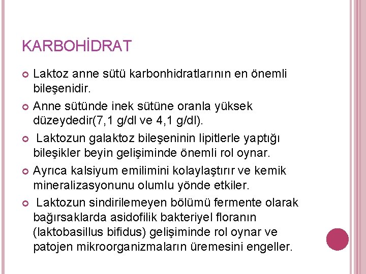 KARBOHİDRAT Laktoz anne sütü karbonhidratlarının en önemli bileşenidir. Anne sütünde inek sütüne oranla yüksek