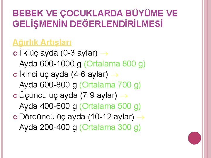 BEBEK VE ÇOCUKLARDA BÜYÜME VE GELİŞMENİN DEĞERLENDİRİLMESİ Ağırlık Artışları İlk üç ayda (0 -3