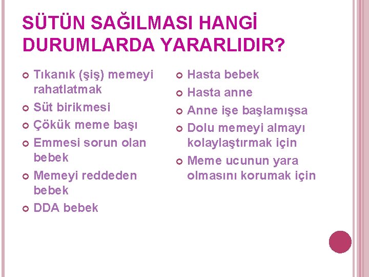 SÜTÜN SAĞILMASI HANGİ DURUMLARDA YARARLIDIR? Tıkanık (şiş) memeyi rahatlatmak Süt birikmesi Çökük meme başı