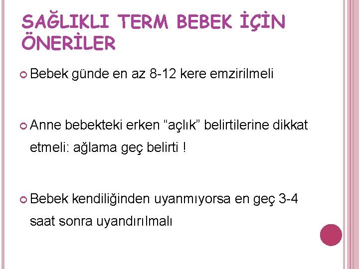 SAĞLIKLI TERM BEBEK İÇİN ÖNERİLER Bebek Anne günde en az 8 -12 kere emzirilmeli