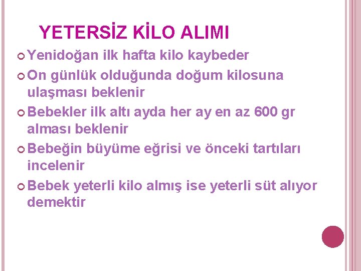 YETERSİZ KİLO ALIMI Yenidoğan ilk hafta kilo kaybeder On günlük olduğunda doğum kilosuna ulaşması