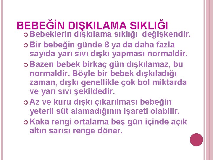 BEBEĞİN DIŞKILAMA SIKLIĞI Bebeklerin dışkılama sıklığı değişkendir. Bir bebeğin günde 8 ya da daha