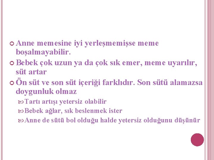  Anne memesine iyi yerleşmemişse meme boşalmayabilir. Bebek çok uzun ya da çok sık