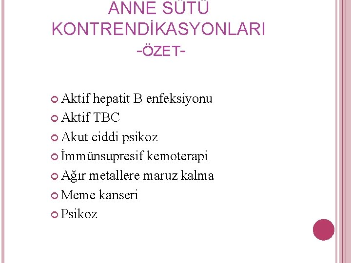 ANNE SÜTÜ KONTRENDİKASYONLARI -ÖZET Aktif hepatit B enfeksiyonu Aktif TBC Akut ciddi psikoz İmmünsupresif