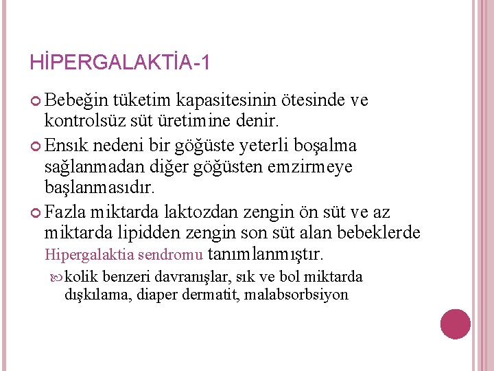 HİPERGALAKTİA-1 Bebeğin tüketim kapasitesinin ötesinde ve kontrolsüz süt üretimine denir. Ensık nedeni bir göğüste