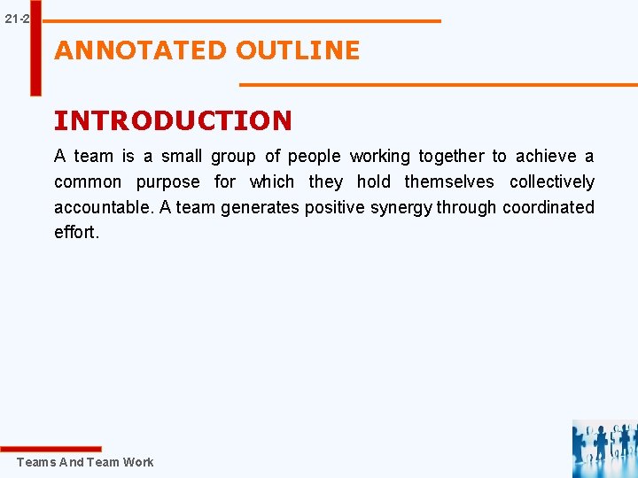 21 -2 ANNOTATED OUTLINE INTRODUCTION A team is a small group of people working
