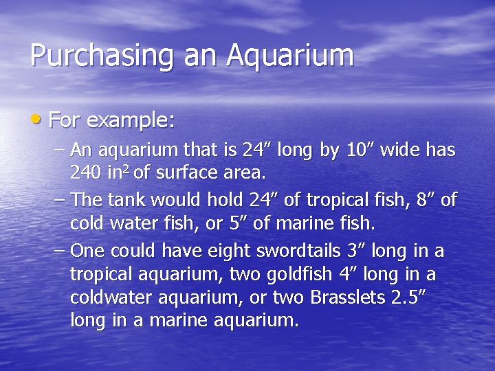 Purchasing an Aquarium • For example: – An aquarium that is 24” long by