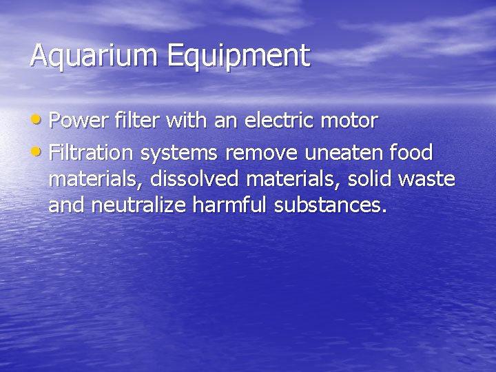 Aquarium Equipment • Power filter with an electric motor • Filtration systems remove uneaten