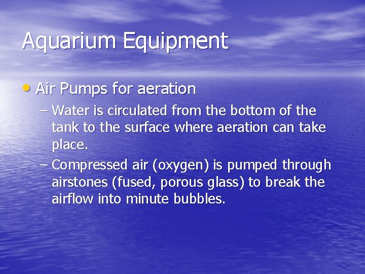 Aquarium Equipment • Air Pumps for aeration – Water is circulated from the bottom