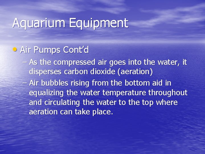 Aquarium Equipment • Air Pumps Cont’d – As the compressed air goes into the
