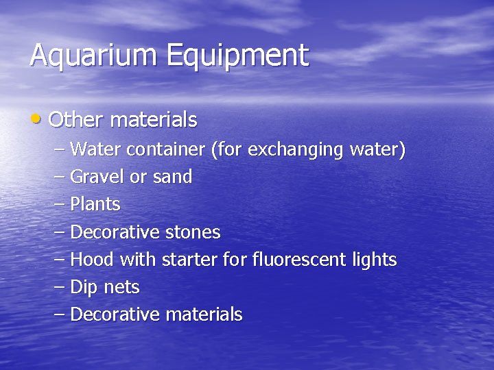 Aquarium Equipment • Other materials – Water container (for exchanging water) – Gravel or