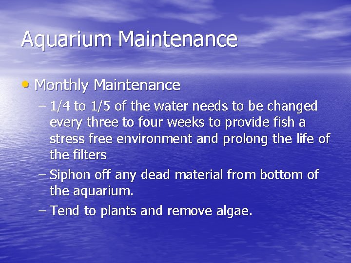 Aquarium Maintenance • Monthly Maintenance – 1/4 to 1/5 of the water needs to