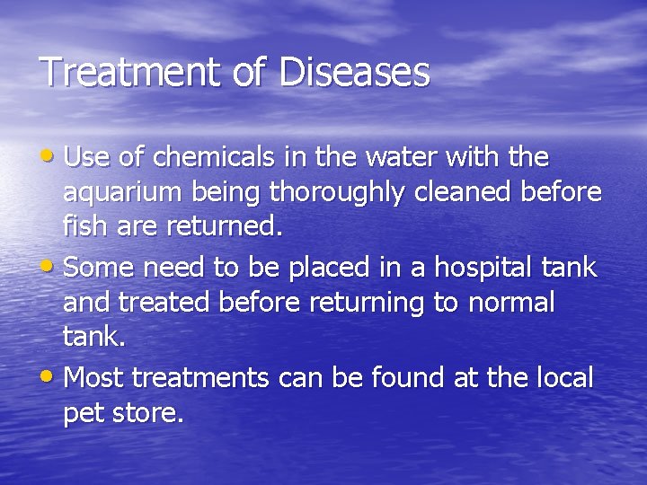 Treatment of Diseases • Use of chemicals in the water with the aquarium being