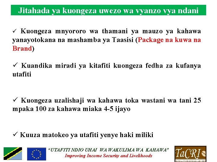 Jitahada ya kuongeza uwezo wa vyanzo vya ndani ü Kuongeza mnyororo wa thamani ya