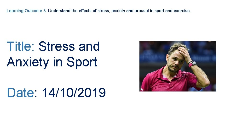 Learning Outcome 3: Understand the effects of stress, anxiety and arousal in sport and